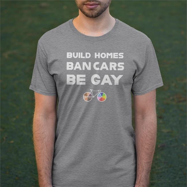 Build Homes Ban Cars Be Gay Bicycle Pride Tee Shirt Bubba