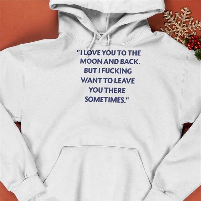I Love You To The Moon And Back Tee Shirt