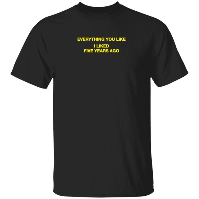 Moon Babe Everything You Like I Like Five Years Ago Shirt