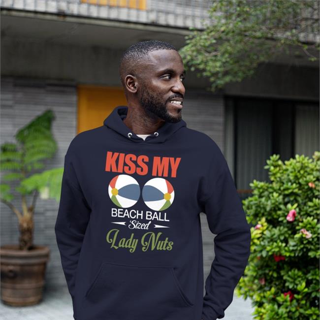 Shirts That Go Hard Kiss My Beach Ball Sized Lady Nuts Tee Shirt