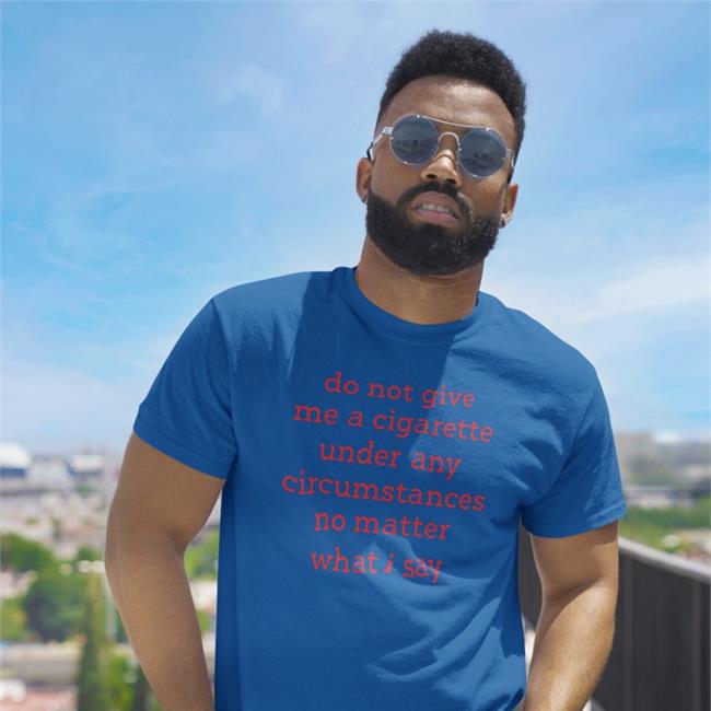 Smoking Cessation Do Not Give Me A Cigarette Under Any Circumstances No Matter What I Say Shirt Elizabeth Handgun Smoking Cessation Do Not Give Me A Cigarette Under Any Circumstances No Matter What I Say T Shirt Bonfire Merch Elizabeth Handgun