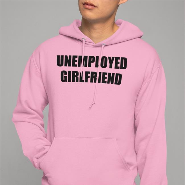 Unemployed Girlfriend Hooded Sweatshirt Stardripiv Giagotchi
