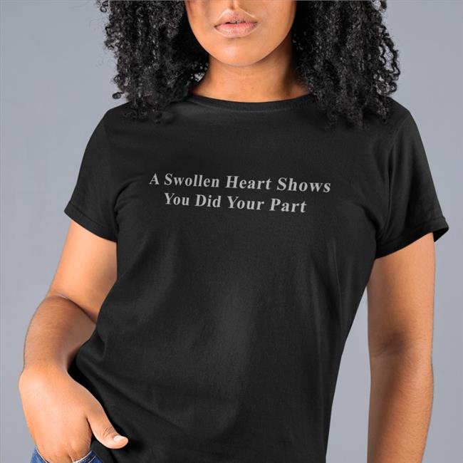 Parody Apparel A Swollen Heart Shows You Did Your Part T Shirts Petrified Covid Parent