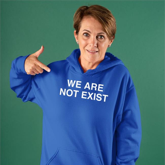 We Are Not Exist Shirts