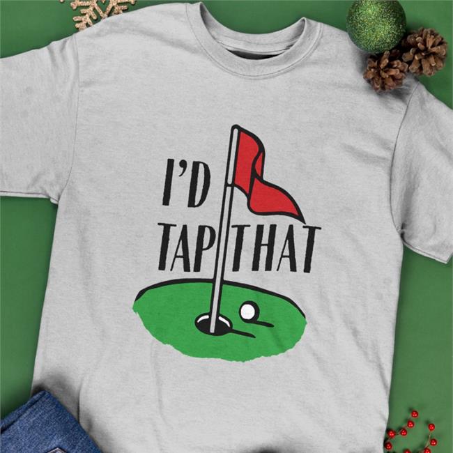 I'd Tap That Shirt Famous In Real Life