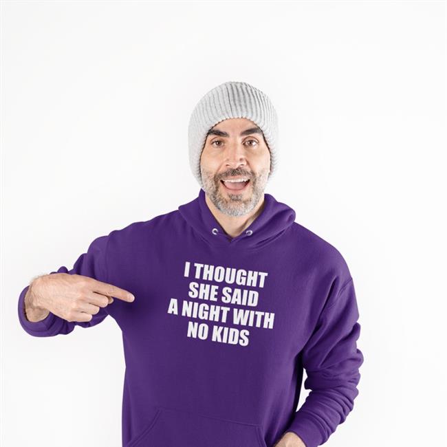 I Thought She Said A Night With No Kids Shirts