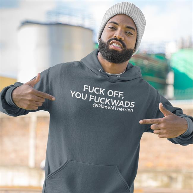 Fuck Off You Fuckwads @DianeNTherrien Diane Therrien Tee Dean Blundell Store Merch
