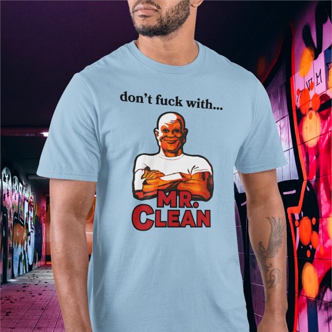 Don't Fuck With Mr Clean Shirt Funny