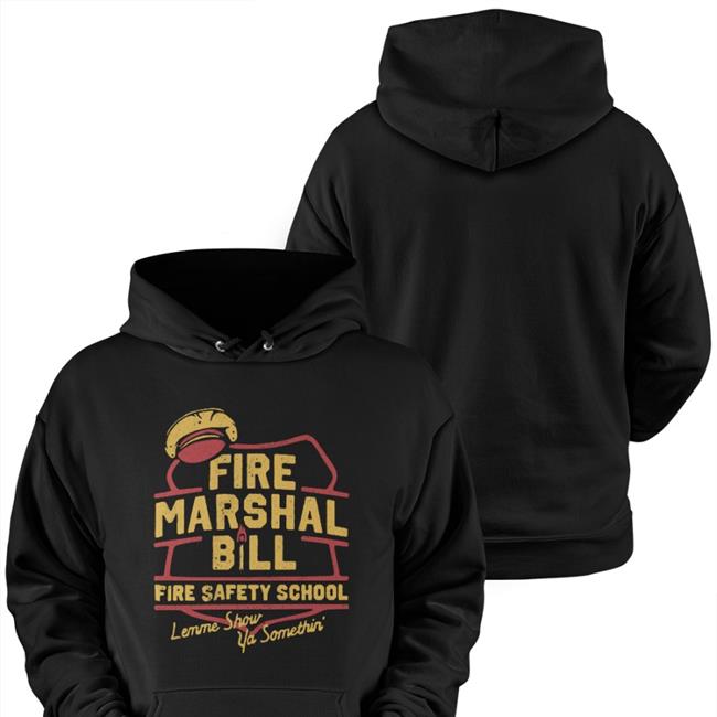 Fire Marshal Bill Fire Safety School Lemme Show Ya Somethin' Tee Shirt
