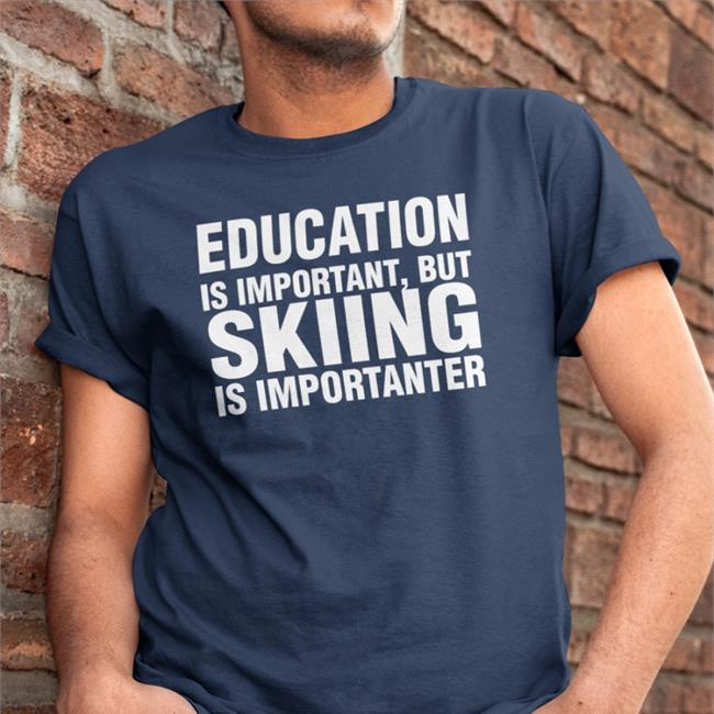 Education Is Important But Skiing Is Importanter Tee Shirt Florian Ederer