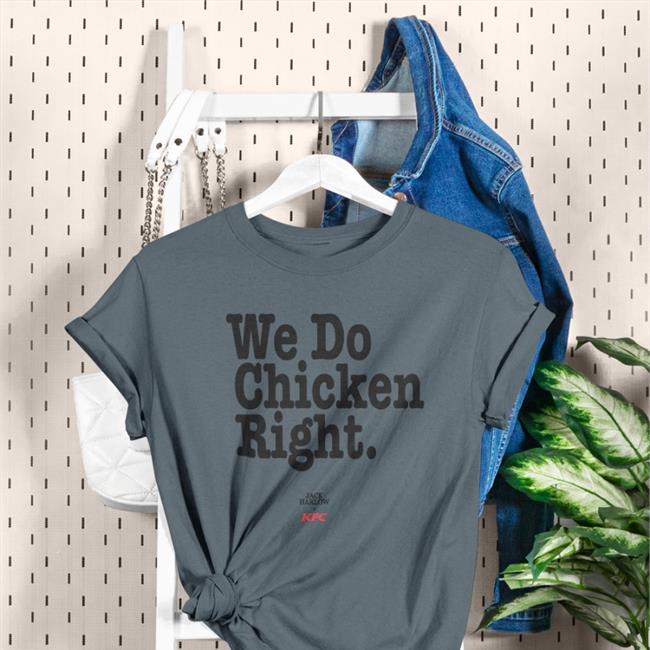 We Do Chicken Right Shirt