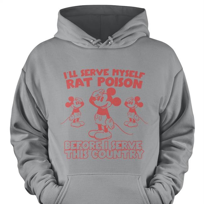 Shirts That Go Hard I’Ll Serve Myself Rat Poison Before I Serve This Country Ringer TShirt Shady Attire Merch