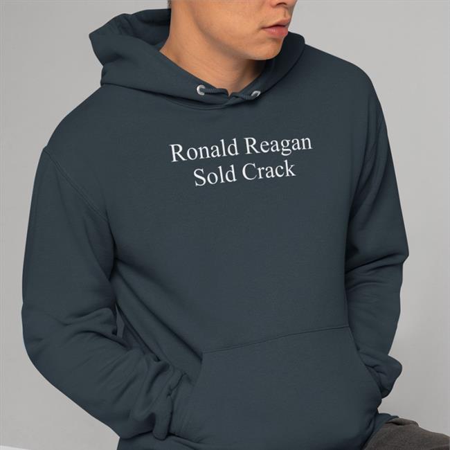 Ronald Reagan Sold Crack Hoodie Sufficientrevenue