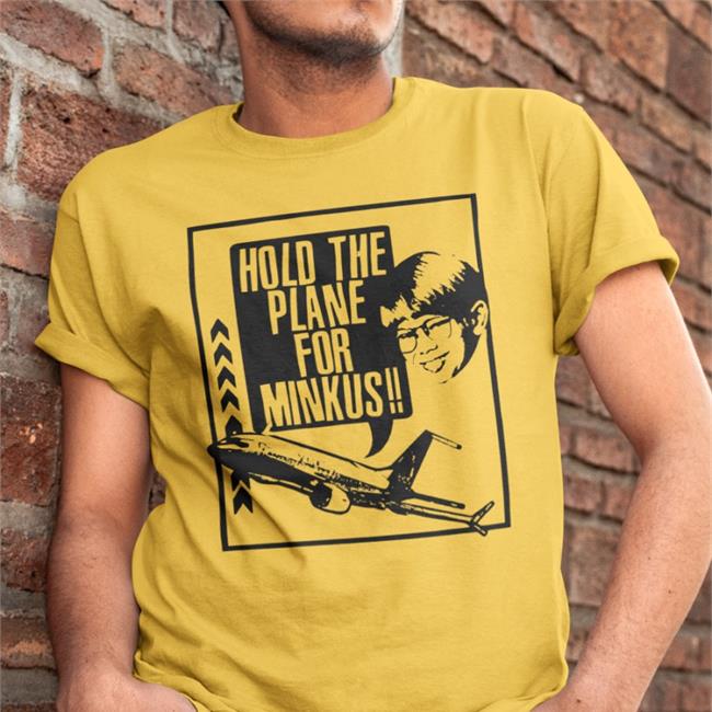 Hold The Plane For Minkus T-Shirt