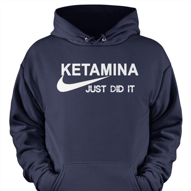 Ketamina Just Did It T-Shirt