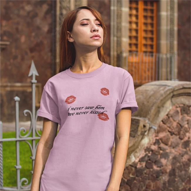 I Never Saw Him We Never Kissed Shirt
