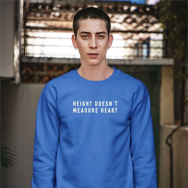Height Doesn't Measure Heart Sweatshirt
