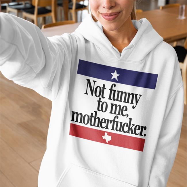Not Funny To Me Motherfucker Tee Shirt Chris Morris Camorris