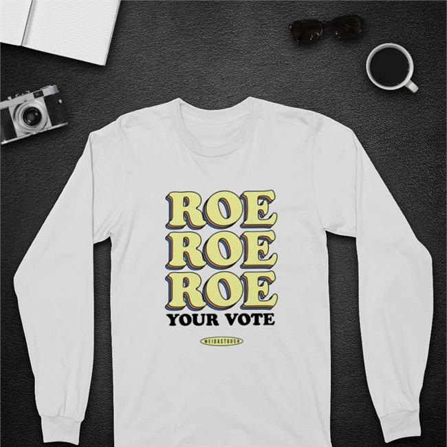 Meidastouch Merch Roe Roe Roe Your Vote Shirts