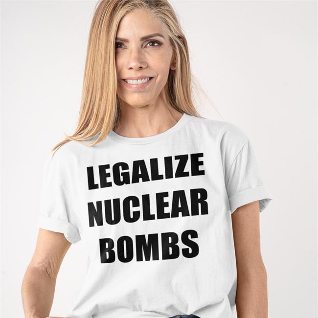 Legalize Nuclear Bombs Tee