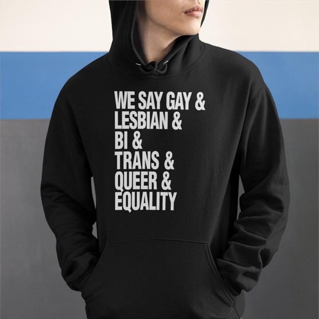 We Say Gay & Lesbian & Bi & Trans & Queer & Aquality Shirt Seattle Storm Force4change Sue Bird