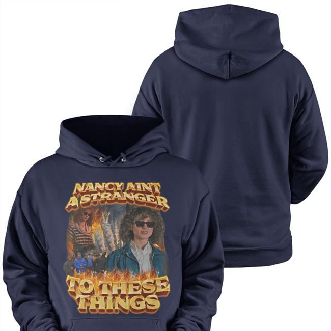 Nancy Aint A Stranger To These Things Shirts Swag Stimulus Merch
