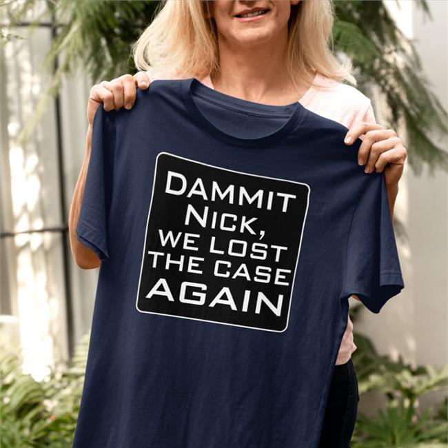 T. Greg Doucette Greg Doucette Dammit Nick We Lost The Case Again Shirt