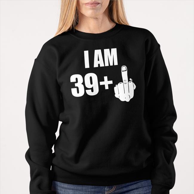 I Am 39 Plus 1 Middle Finger Fuck You Hoodie