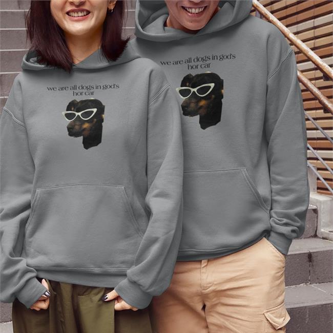 Shirts That Go Hard We Are All Dogs In God's Hot Car Sweatshirt