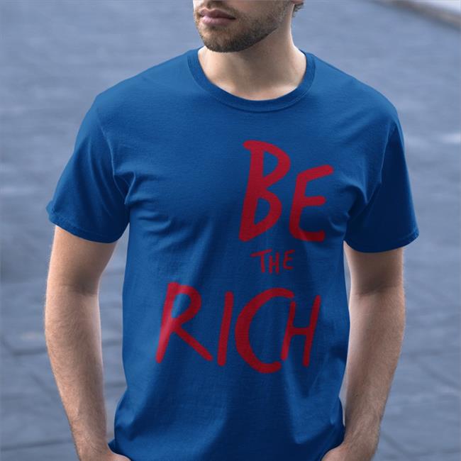 Be The Rich Shirt