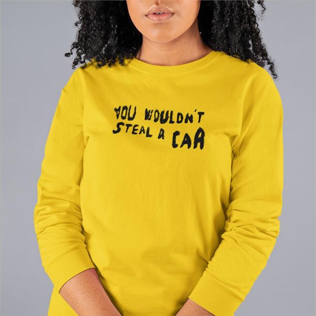 You Wouldn't Steal A Car Sweatshirt