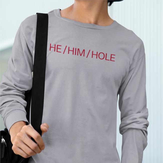 Shirts That Go He him Hole Tee Shirt