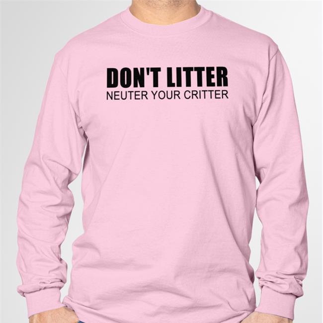Don't Litter Neuter Your Critter Tee