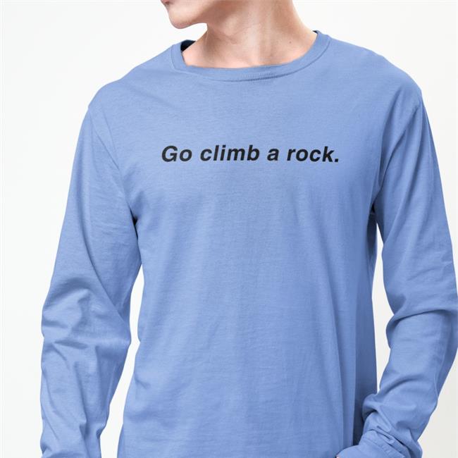 Go Climb A Rock ShirtThereplimat