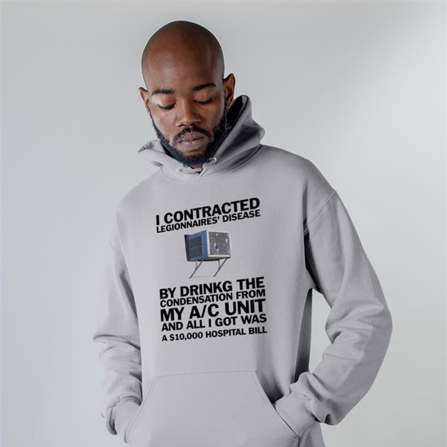 I Contracted Legionnaires' Disease TShirt