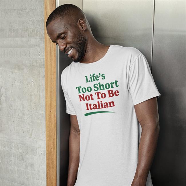 Shirts That Go Hard Merch Life's Too Short Not To Be Italian Hoodie