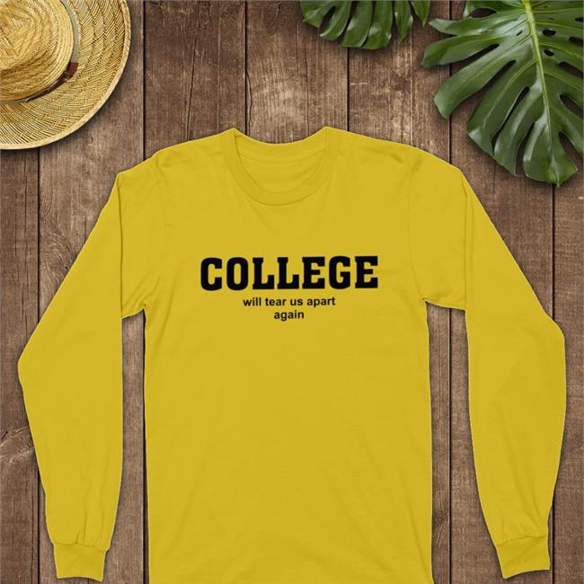 College Will Tear Us Apart Again Hooded Sweatshirt