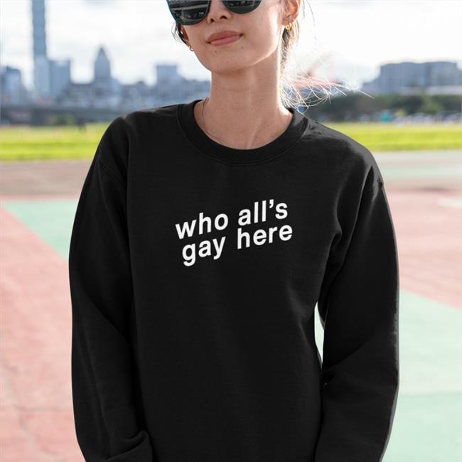 Who All's Gay Here Tee Shirt