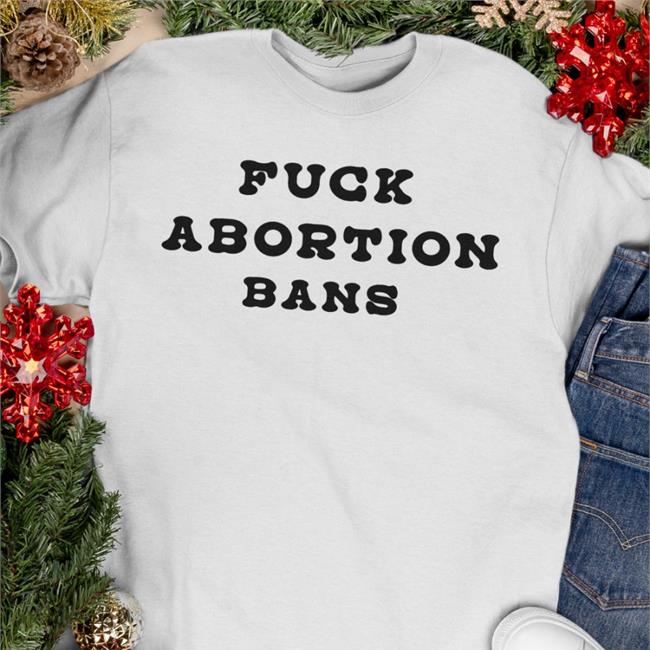 Fuck Abortion Bans Long Sleeve T Shirt
