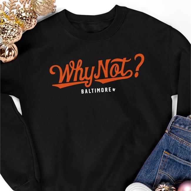 Orioles Why Not Baltimore T Shirt BreakingT