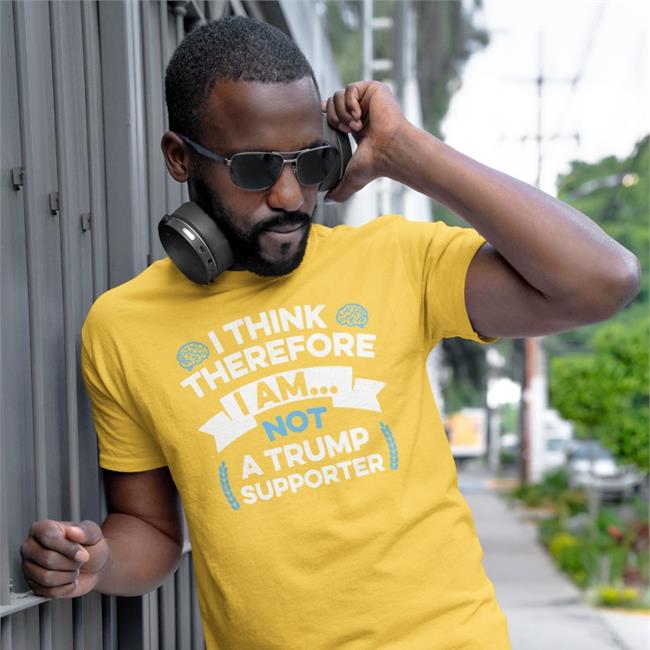 I Think Therefore I Am Not A Trump Supporter Shirts
