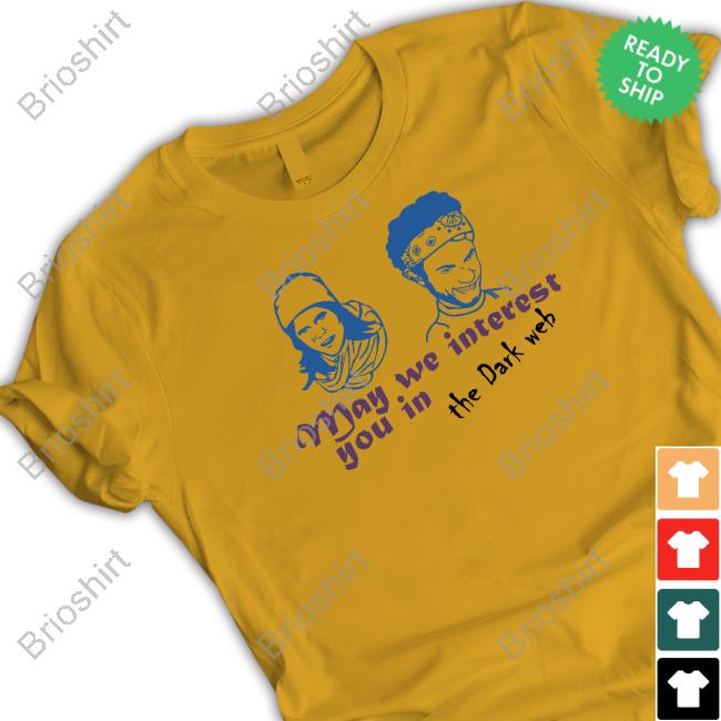Official May We Interest You In The Dark Web Shirts