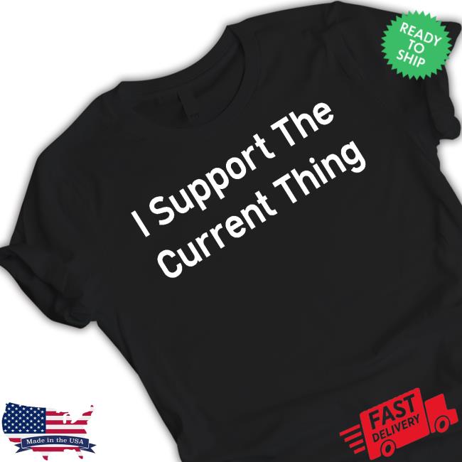 I Support The Current Thing Funny Long Sleeve Tee