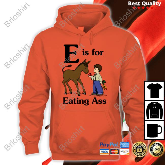 Official E Is For Eating Ass Shirt Goodshirts Merch