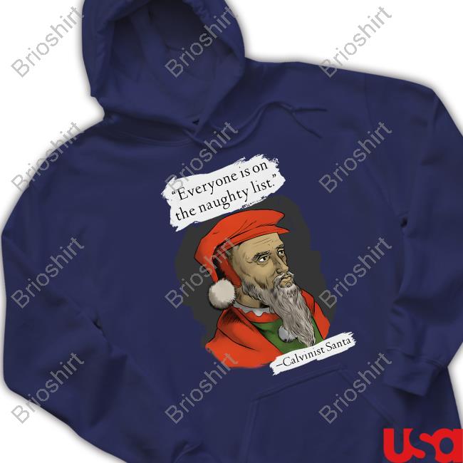Official Calvinist Santa Everyone Is On The Naughty List Shirt