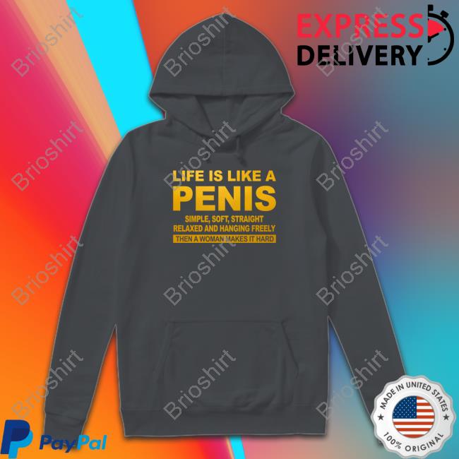 Life Is Like A Penis Shirts