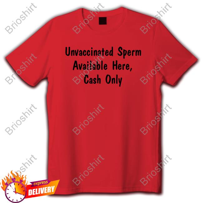 Official Unvaccinated Sperm Available Here Cash Only T Shirts