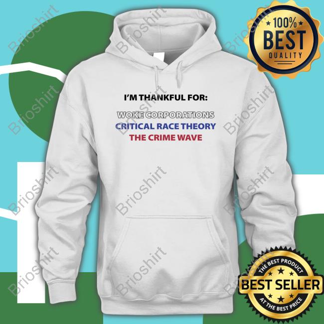 I'm Thankful For Woke Corporations Critical Race Theory The Crime Wave Tee Shirt