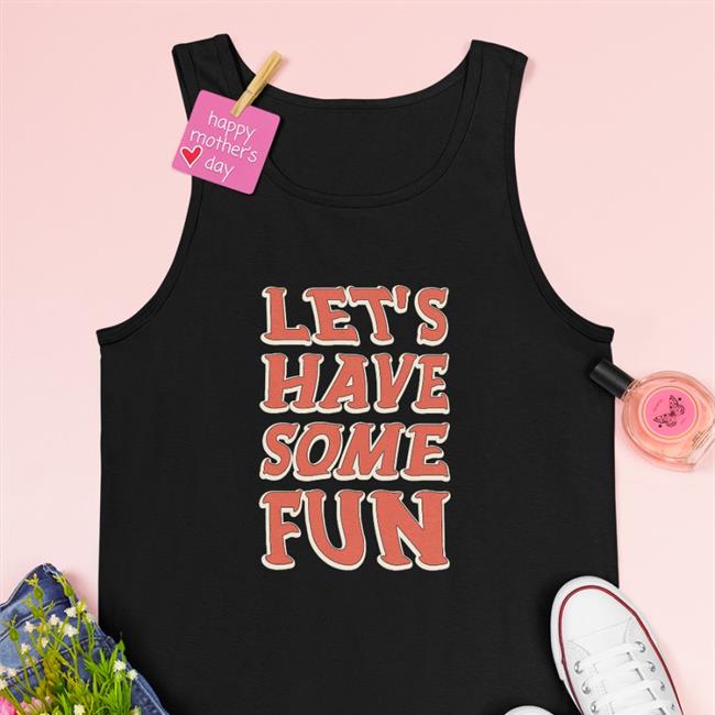 Let's Have Some Fun Tank Top