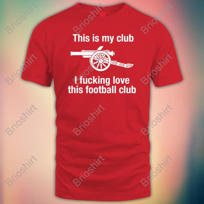 This Is My Club I Fucking Love This Football Club T Shirts